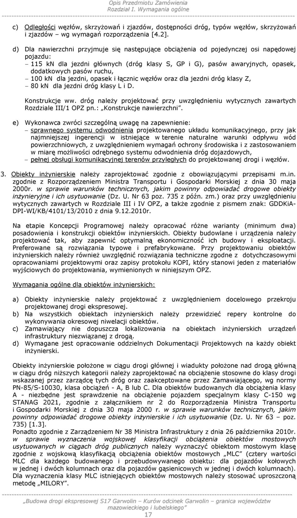 kn dla jezdni, opasek i łącznic węzłów oraz dla jezdni dróg klasy Z, 80 kn dla jezdni dróg klasy L i D. Konstrukcje ww.