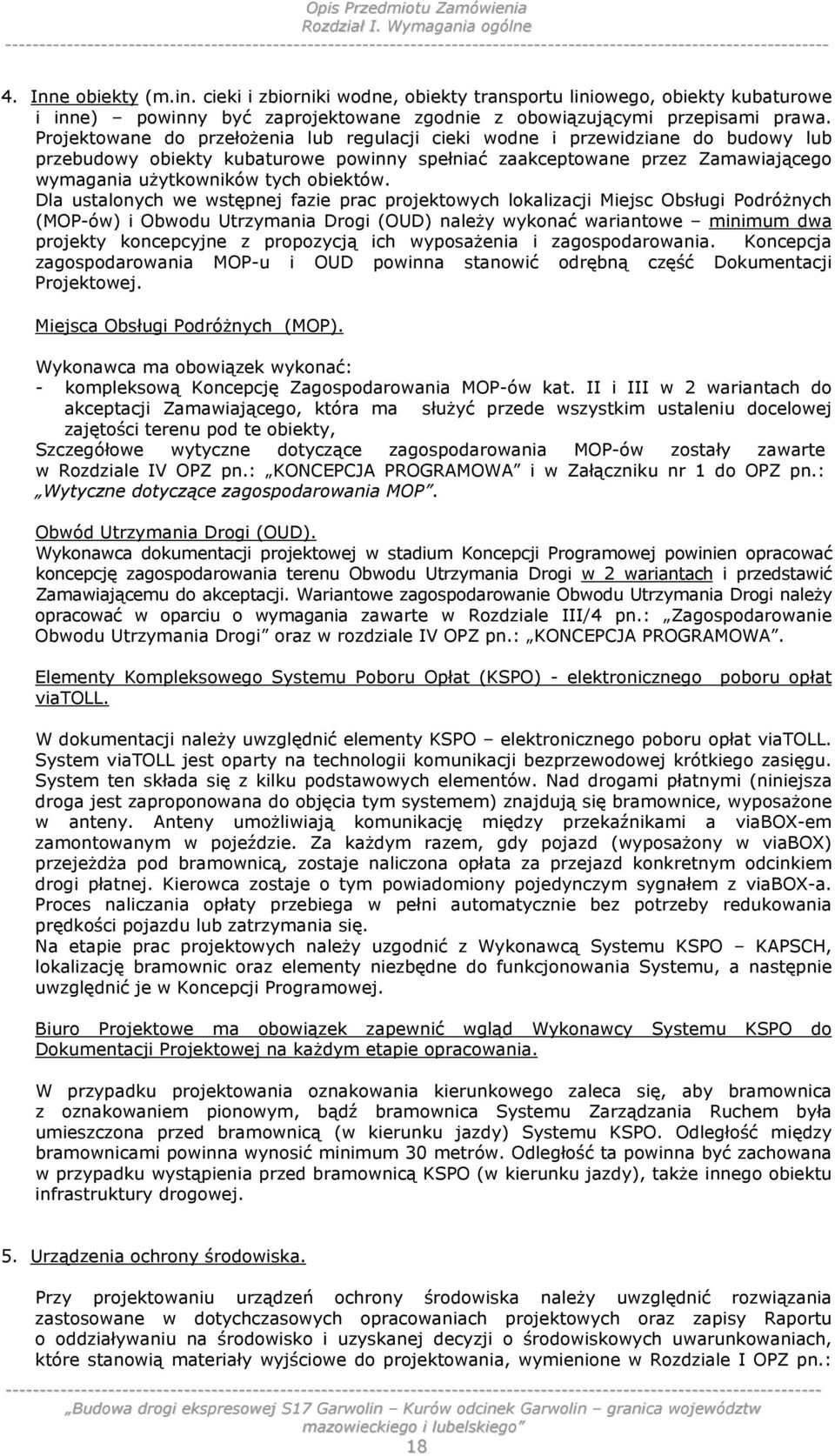 Projektowane do przełożenia lub regulacji cieki wodne i przewidziane do budowy lub przebudowy obiekty kubaturowe powinny spełniać zaakceptowane przez Zamawiającego wymagania użytkowników tych