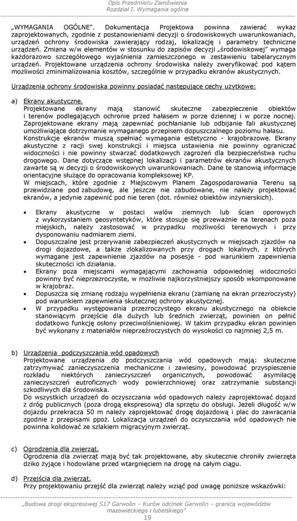 parametry techniczne urządzeń. Zmiana w/w elementów w stosunku do zapisów decyzji środowiskowej wymaga każdorazowo szczegółowego wyjaśnienia zamieszczonego w zestawieniu tabelarycznym urządzeń.