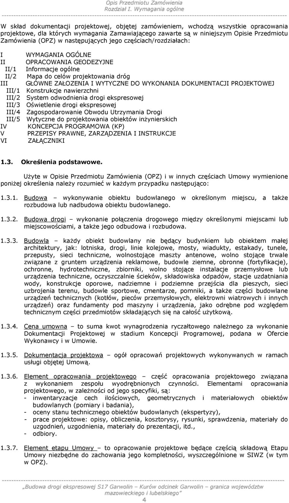Zamówienia (OPZ) w następujących jego częściach/rozdziałach: I WYMAGANIA OGÓLNE II OPRACOWANIA GEODEZYJNE II/1 Informacje ogólne II/2 Mapa do celów projektowania dróg III GŁÓWNE ZAŁOZENIA I WYTYCZNE