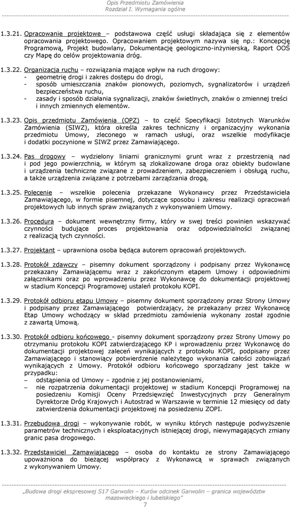 Organizacja ruchu rozwiązania mające wpływ na ruch drogowy: - geometrię drogi i zakres dostępu do drogi, - sposób umieszczania znaków pionowych, poziomych, sygnalizatorów i urządzeń bezpieczeństwa