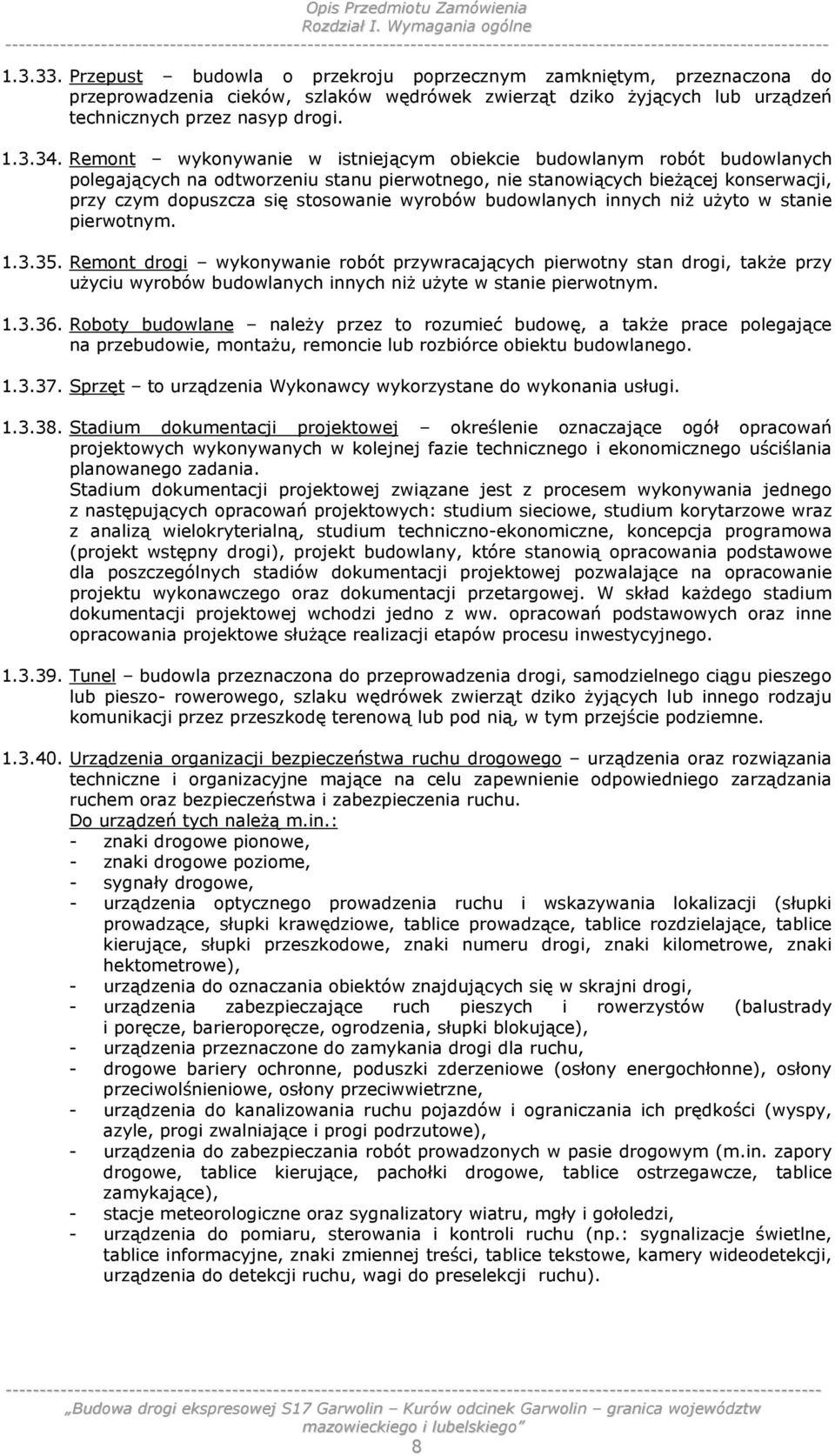 Remont wykonywanie w istniejącym obiekcie budowlanym robót budowlanych polegających na odtworzeniu stanu pierwotnego, nie stanowiących bieżącej konserwacji, przy czym dopuszcza się stosowanie wyrobów