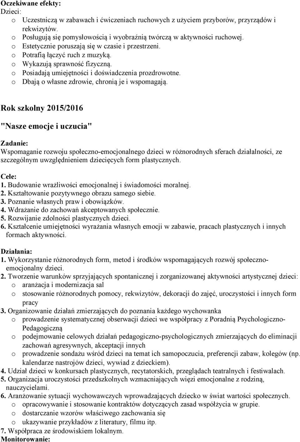 Rk szklny 2015/2016 "Nasze emcje i uczucia" Zadanie: Wspmaganie rzwju spłeczn-emcjnalneg dzieci w różnrdnych sferach działalnści, ze szczególnym uwzględnieniem dziecięcych frm plastycznych. Cele: 1.