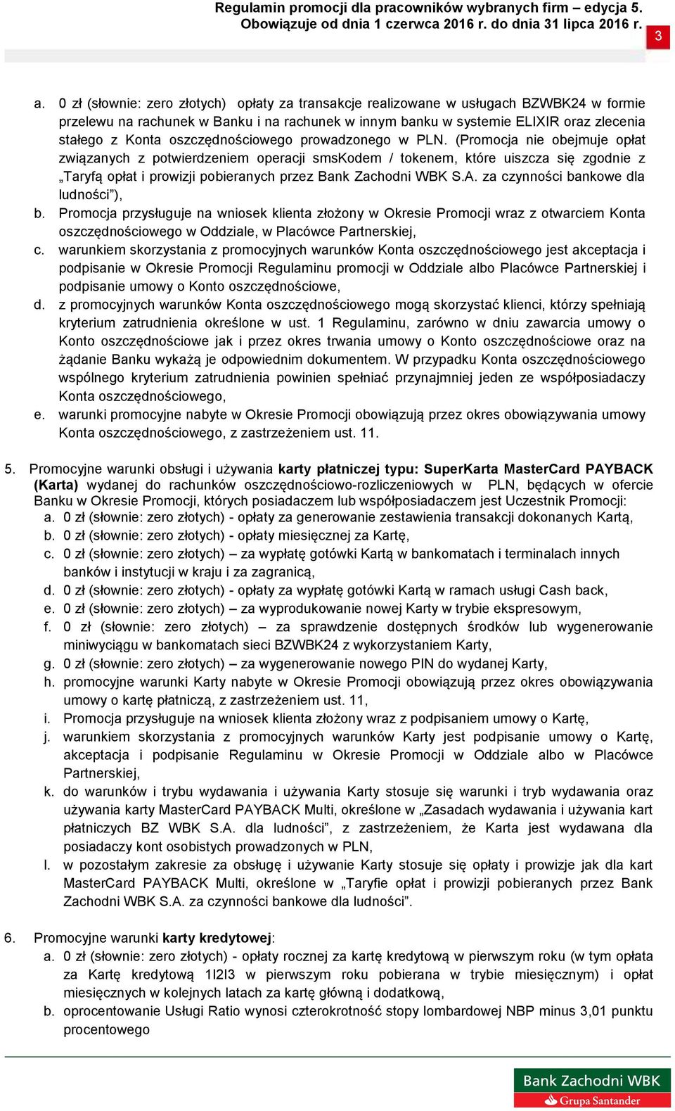(Promocja nie obejmuje opłat związanych z potwierdzeniem operacji smskodem / tokenem, które uiszcza się zgodnie z Taryfą opłat i prowizji pobieranych przez Bank Zachodni WBK S.A.