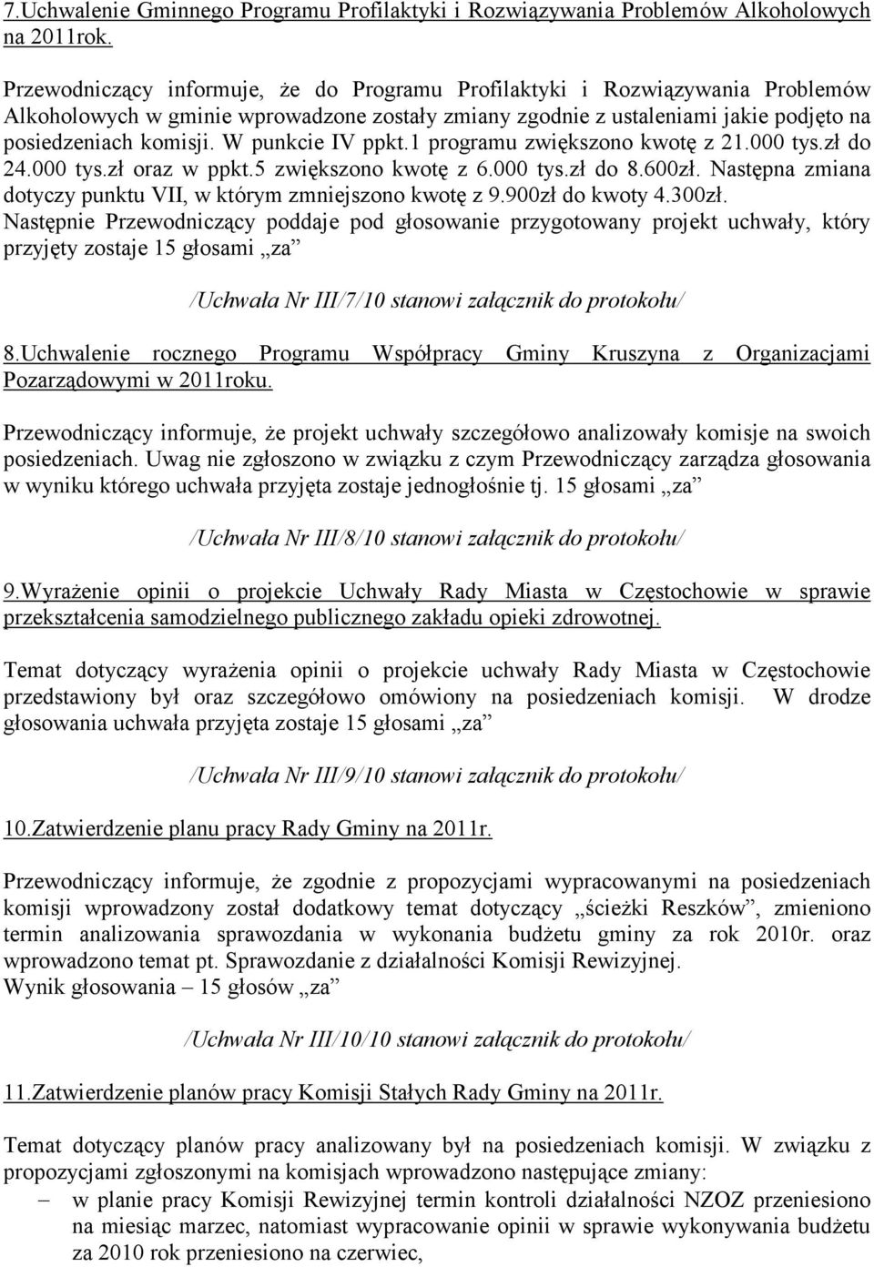 W punkcie IV ppkt.1 programu zwiększono kwotę z 21.000 tys.zł do 24.000 tys.zł oraz w ppkt.5 zwiększono kwotę z 6.000 tys.zł do 8.600zł.