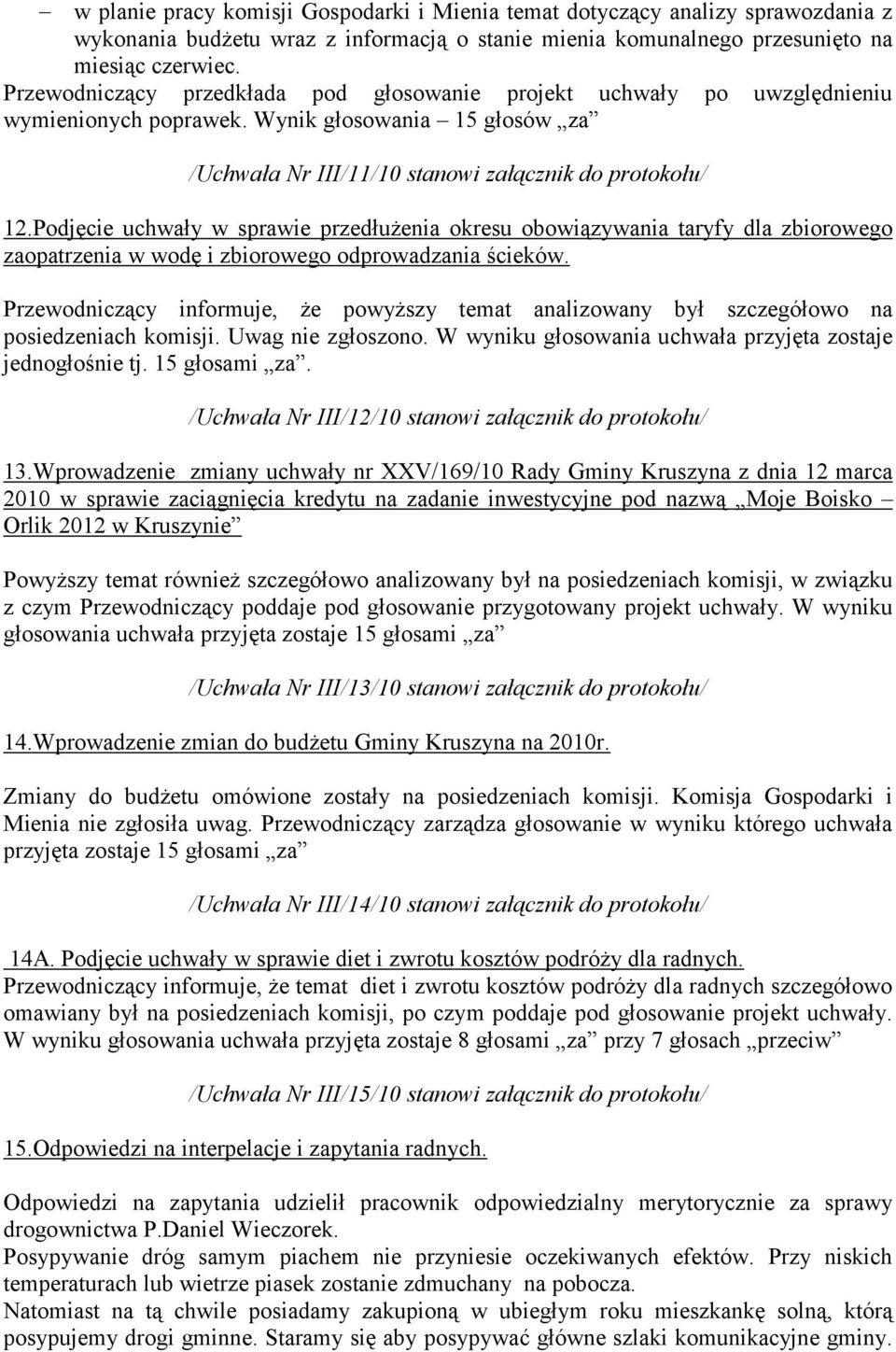 Podjęcie uchwały w sprawie przedłużenia okresu obowiązywania taryfy dla zbiorowego zaopatrzenia w wodę i zbiorowego odprowadzania ścieków.