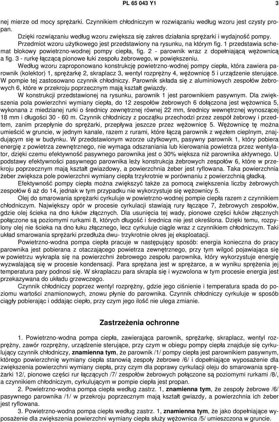 1 przedstawia schemat blokowy powietrzno-wodnej pompy ciepła, fig. 2 - parownik wraz z dopełniającą wężownicą a fig. 3 - rurkę łączącą pionowe łuki zespołu żebrowego, w powiększeniu.