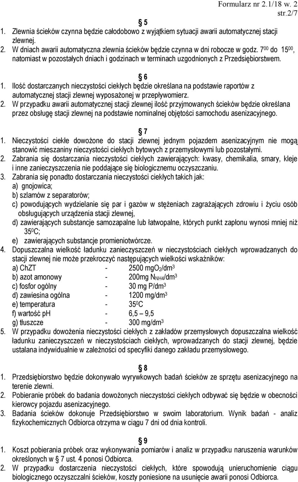 Ilość dostarczanych nieczystości ciekłych będzie określana na podstawie raportów z automatycznej stacji zlewnej wyposażonej w przepływomierz. 2.