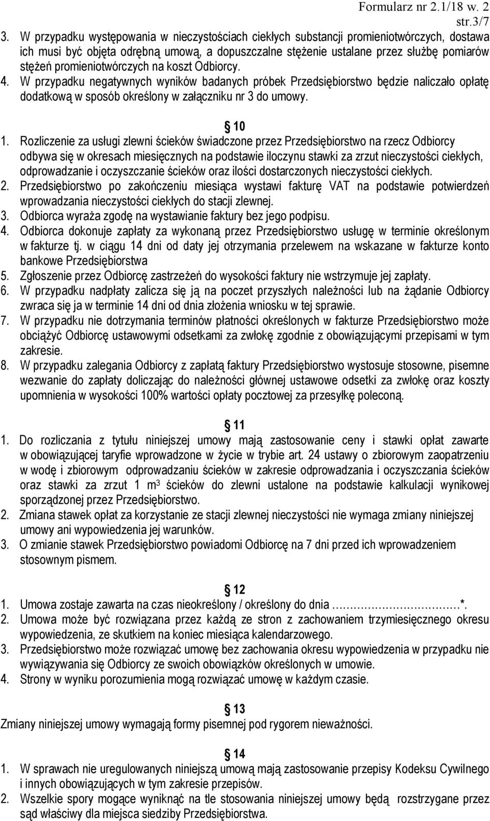 promieniotwórczych na koszt Odbiorcy. 4. W przypadku negatywnych wyników badanych próbek Przedsiębiorstwo będzie naliczało opłatę dodatkową w sposób określony w załączniku nr 3 do umowy. 10 1.