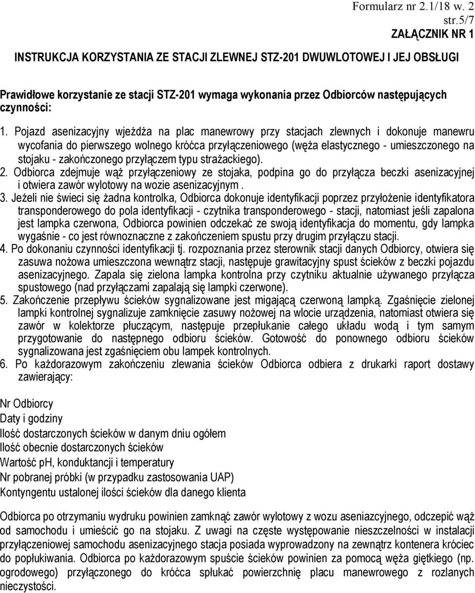 zakończonego przyłączem typu strażackiego). 2. Odbiorca zdejmuje wąż przyłączeniowy ze stojaka, podpina go do przyłącza beczki asenizacyjnej i otwiera zawór wylotowy na wozie asenizacyjnym. 3.