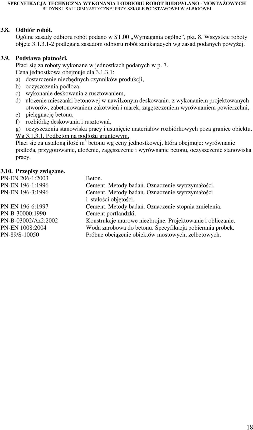 1.3.1: a) dostarczenie niezbędnych czynników produkcji, b) oczyszczenia podłoŝa, c) wykonanie deskowania z rusztowaniem, d) ułoŝenie mieszanki betonowej w nawilŝonym deskowaniu, z wykonaniem