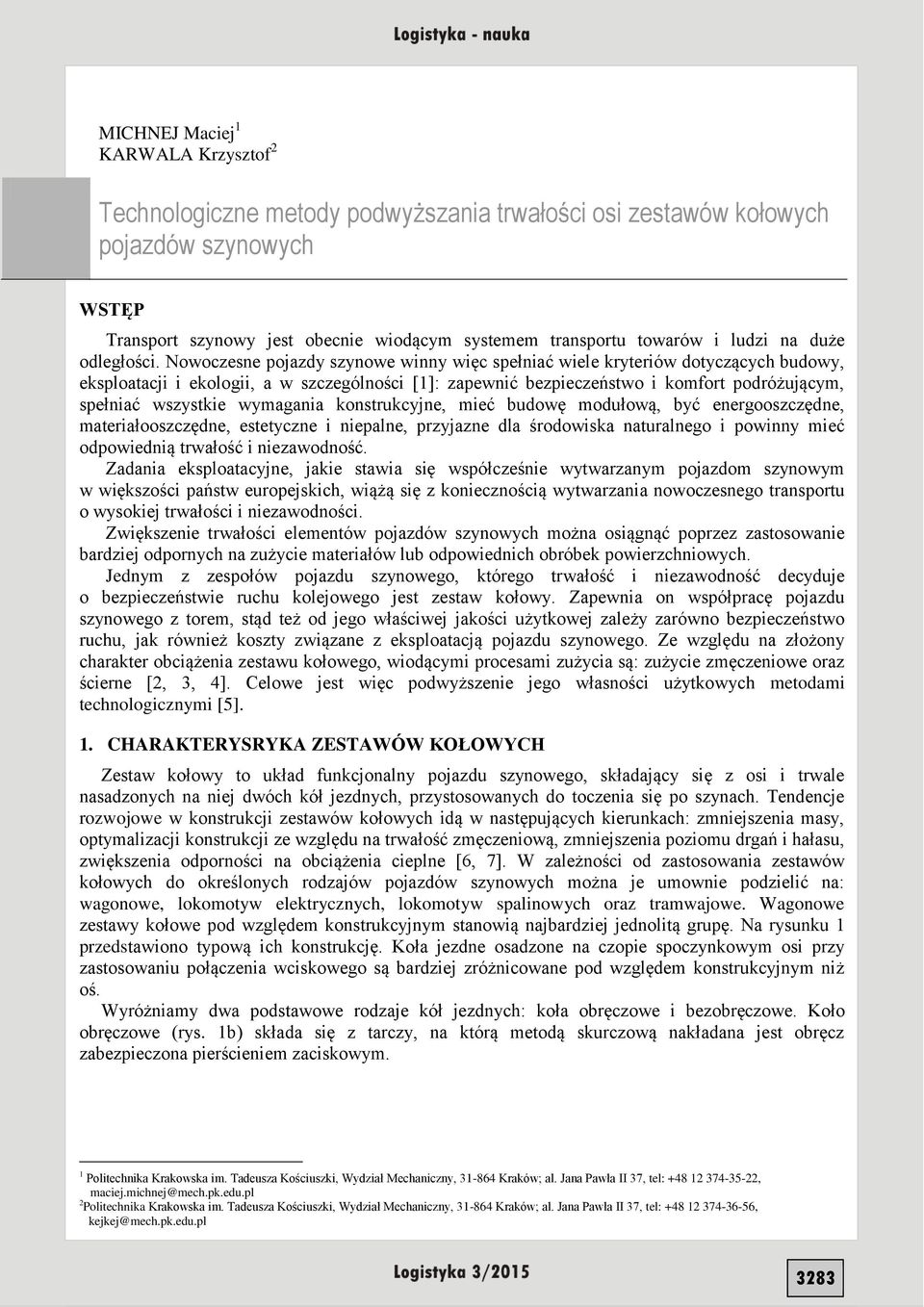 Nowoczesne pojazdy szynowe winny więc spełniać wiele kryteriów dotyczących budowy, eksploatacji i ekologii, a w szczególności [1]: zapewnić bezpieczeństwo i komfort podróżującym, spełniać wszystkie