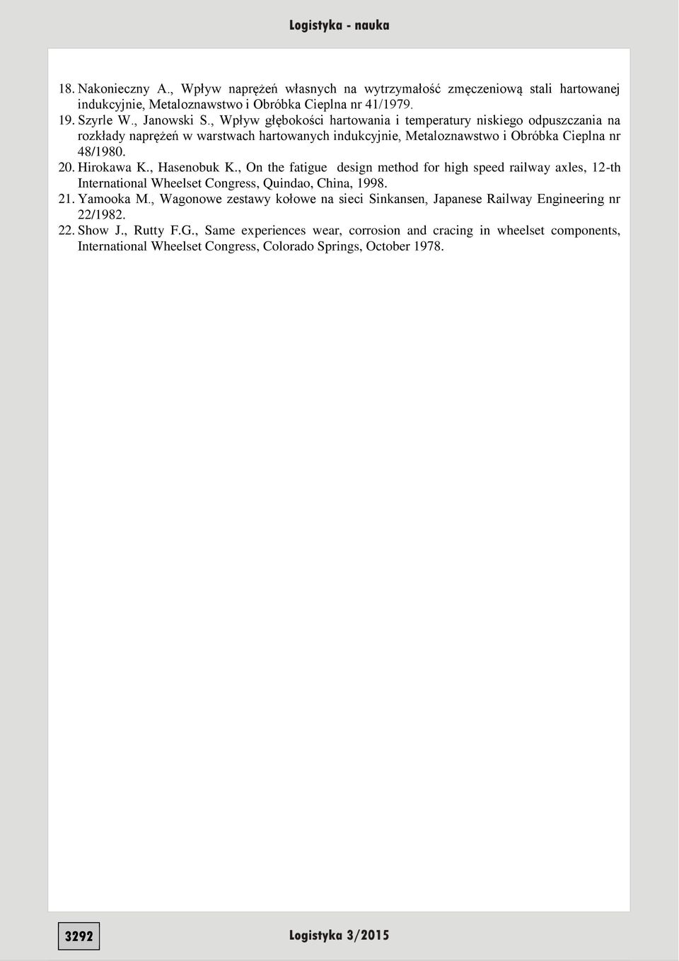 , Hasenobuk K., On the fatigue design method for high speed railway axles, 12-th International Wheelset Congress, Quindao, China, 1998. 21. Yamooka M.