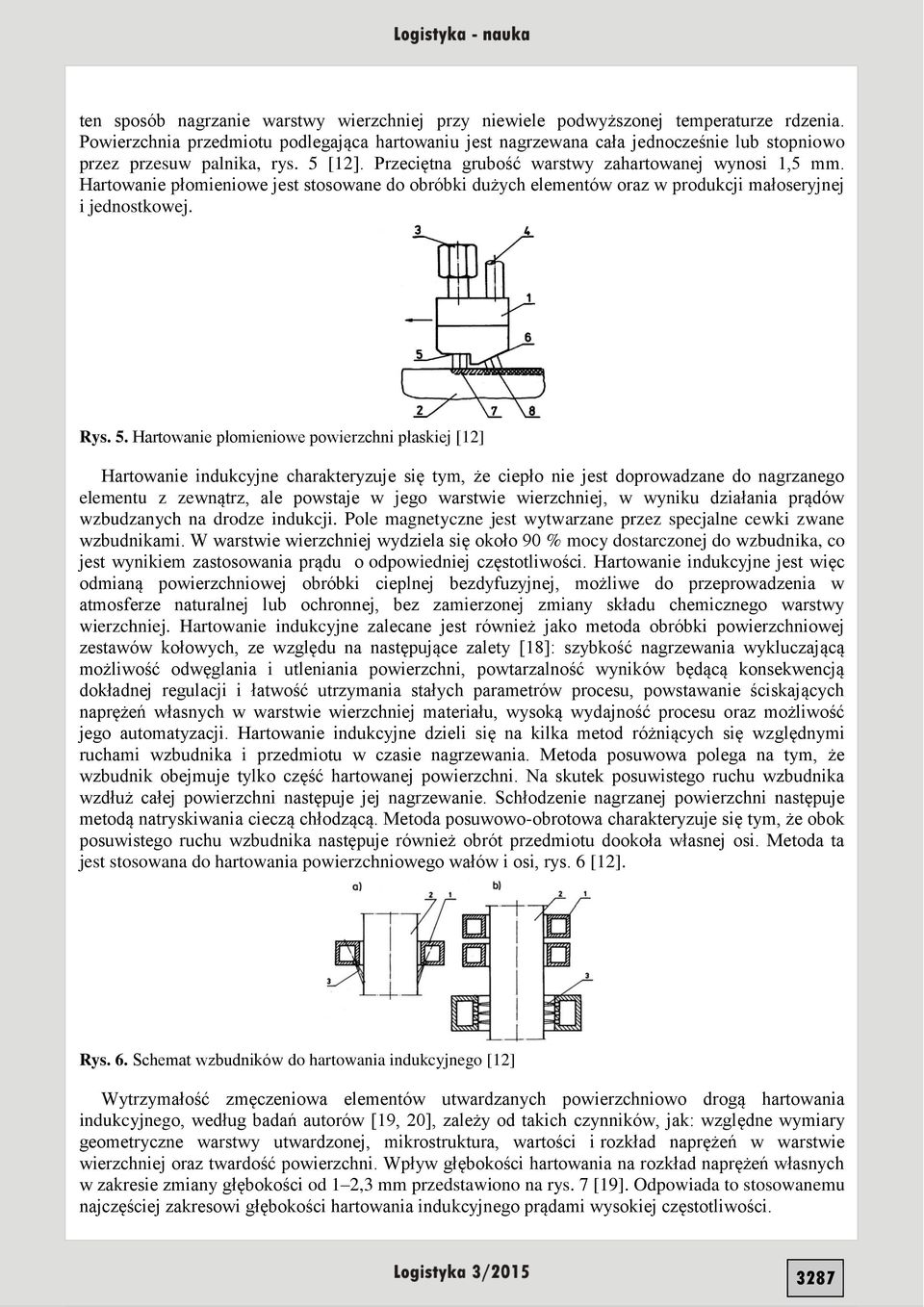 Hartowanie płomieniowe jest stosowane do obróbki dużych elementów oraz w produkcji małoseryjnej i jednostkowej. Rys. 5.