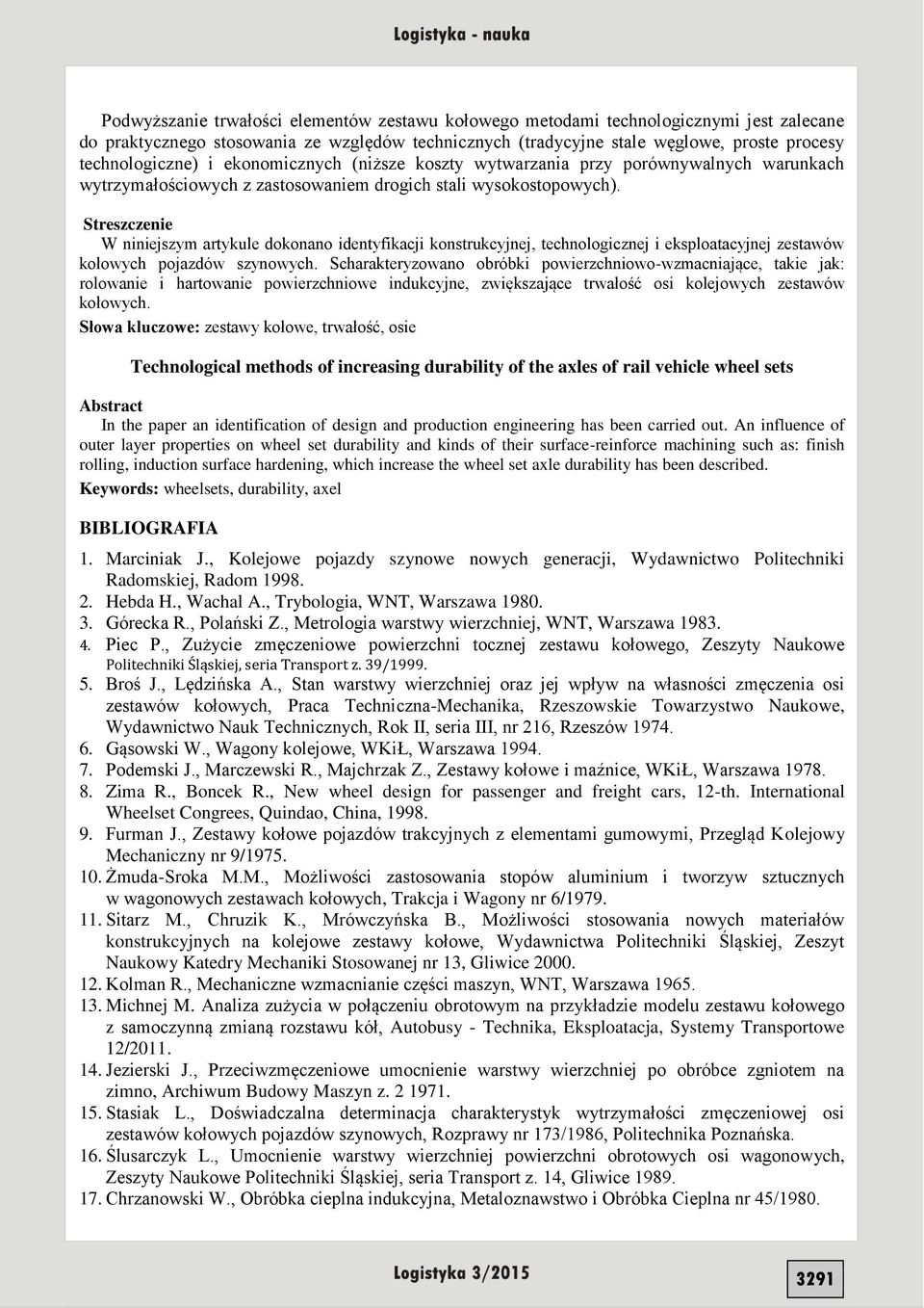 Streszczenie W niniejszym artykule dokonano identyfikacji konstrukcyjnej, technologicznej i eksploatacyjnej zestawów kołowych pojazdów szynowych.