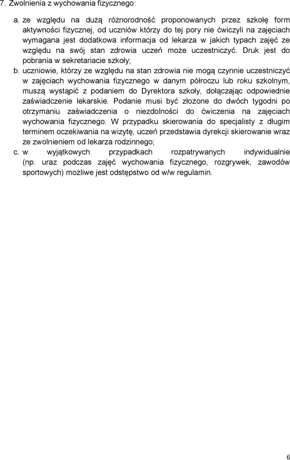 typach zajęć ze względu na swój stan zdrowia uczeń może uczestniczyć. Druk jest do pobrania w sekretariacie szkoły; b.