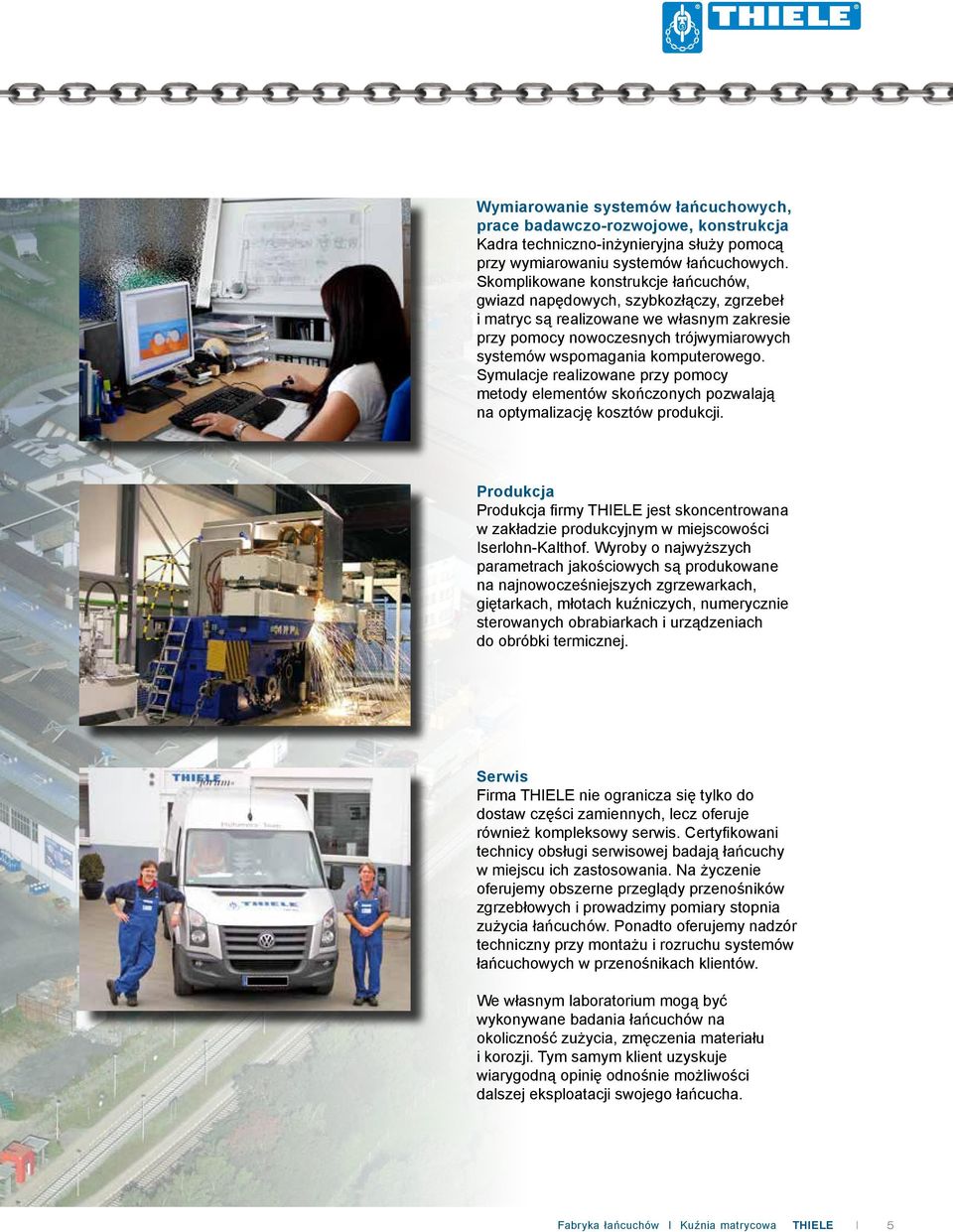 Symulacje realizowane przy pomocy metody elementów skończonych pozwalają na optymalizację kosztów produkcji.