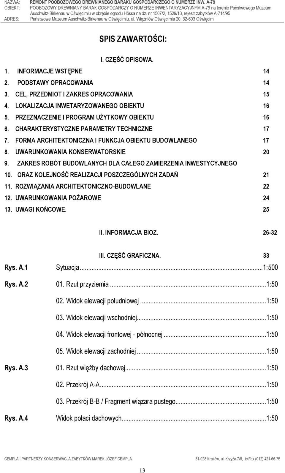 ZAKRES ROBÓT BUDOWLANYCH DLA CAŁEGO ZAMIERZENIA INWESTYCYJNEGO 10. ORAZ KOLEJNOŚĆ REALIZACJI POSZCZEGÓLNYCH ZADAŃ 21 11. ROZWIĄZANIA ARCHITEKTONICZNO-BUDOWLANE 22 12. UWARUNKOWANIA POśAROWE 24 13.