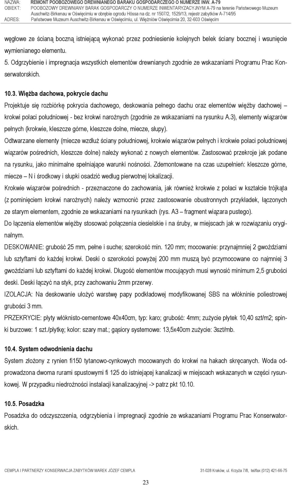 Więźba dachowa, pokrycie dachu Projektuje się rozbiórkę pokrycia dachowego, deskowania pełnego dachu oraz elementów więźby dachowej krokwi połaci południowej - bez krokwi naroŝnych (zgodnie ze
