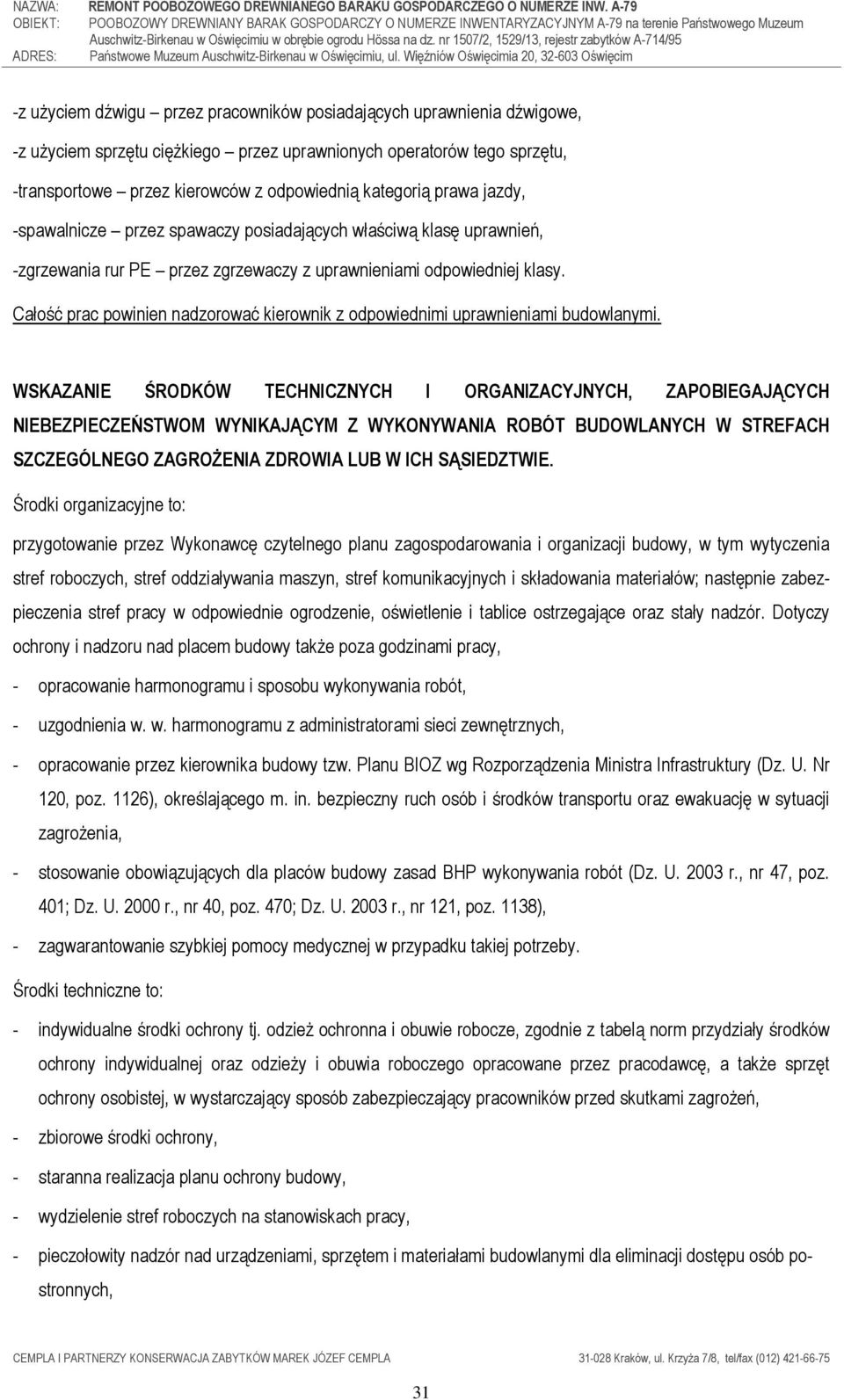 Całość prac powinien nadzorować kierownik z odpowiednimi uprawnieniami budowlanymi.