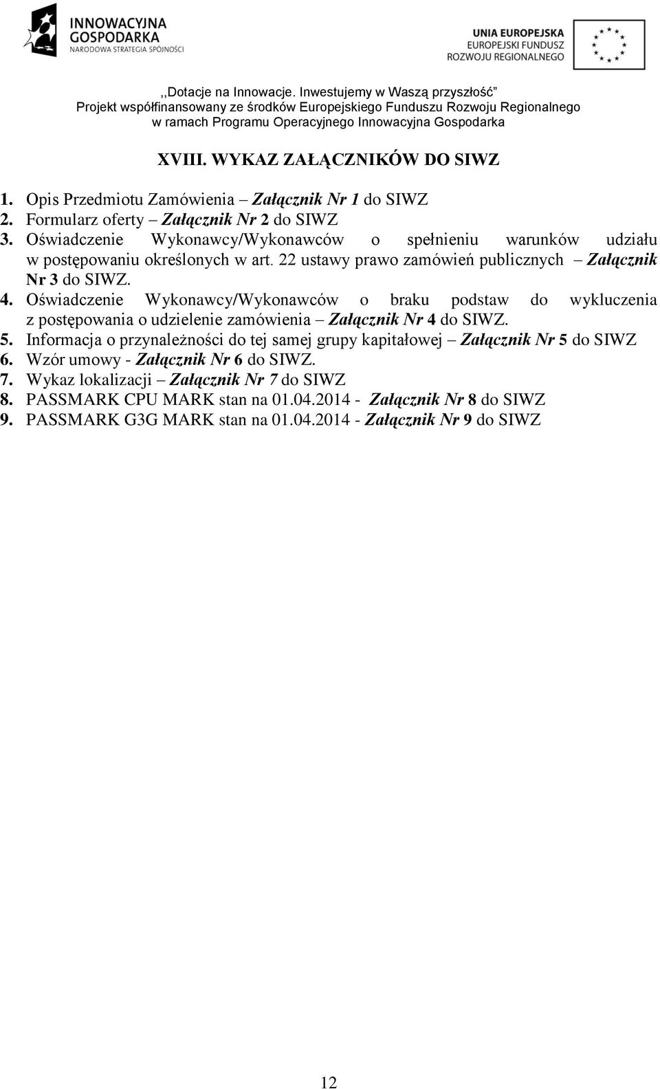 Oświadczenie Wykonawcy/Wykonawców o braku podstaw do wykluczenia z postępowania o udzielenie zamówienia Załącznik Nr 4 do SIWZ. 5.