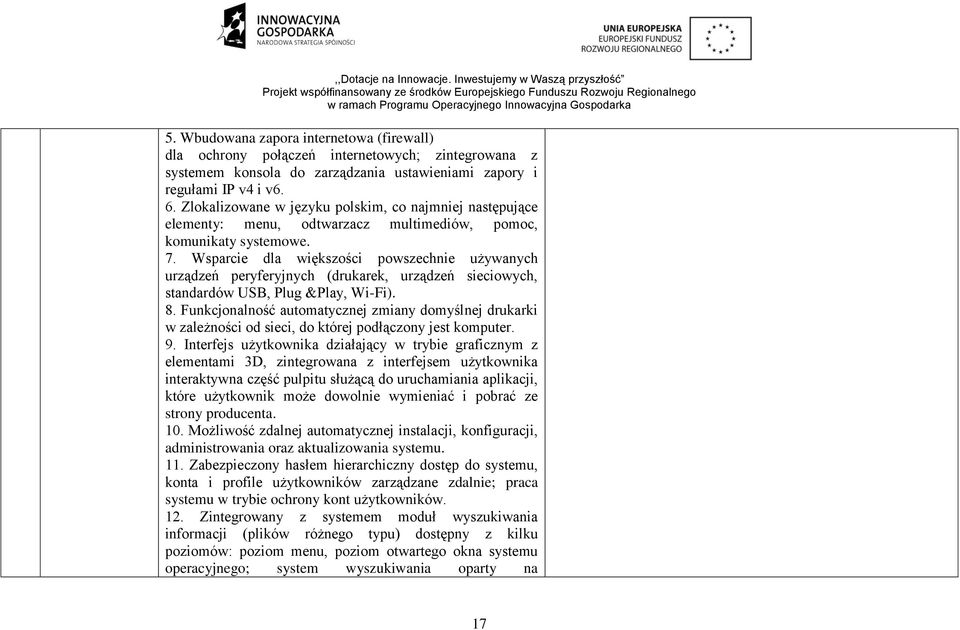 Wsparcie dla większości powszechnie używanych urządzeń peryferyjnych (drukarek, urządzeń sieciowych, standardów USB, Plug &Play, Wi-Fi). 8.