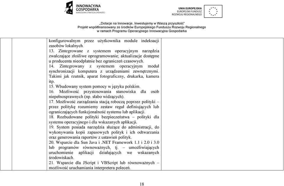 Zintegrowany z systemem operacyjnym moduł synchronizacji komputera z urządzeniami zewnętrznymi. Takimi jak rzutnik, aparat fotograficzny, drukarka, kamera itp. 15.