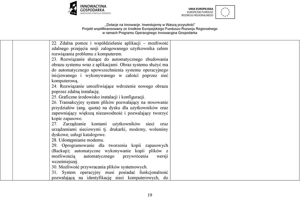 Obraz systemu służyć ma do automatycznego upowszechnienia systemu operacyjnego inicjowanego i wykonywanego w całości poprzez sieć komputerową. 24.