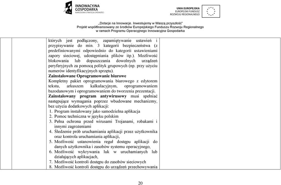 Możliwość blokowania lub dopuszczania dowolnych urządzeń peryferyjnych za pomocą polityk grupowych (np. przy użyciu numerów identyfikacyjnych sprzętu).