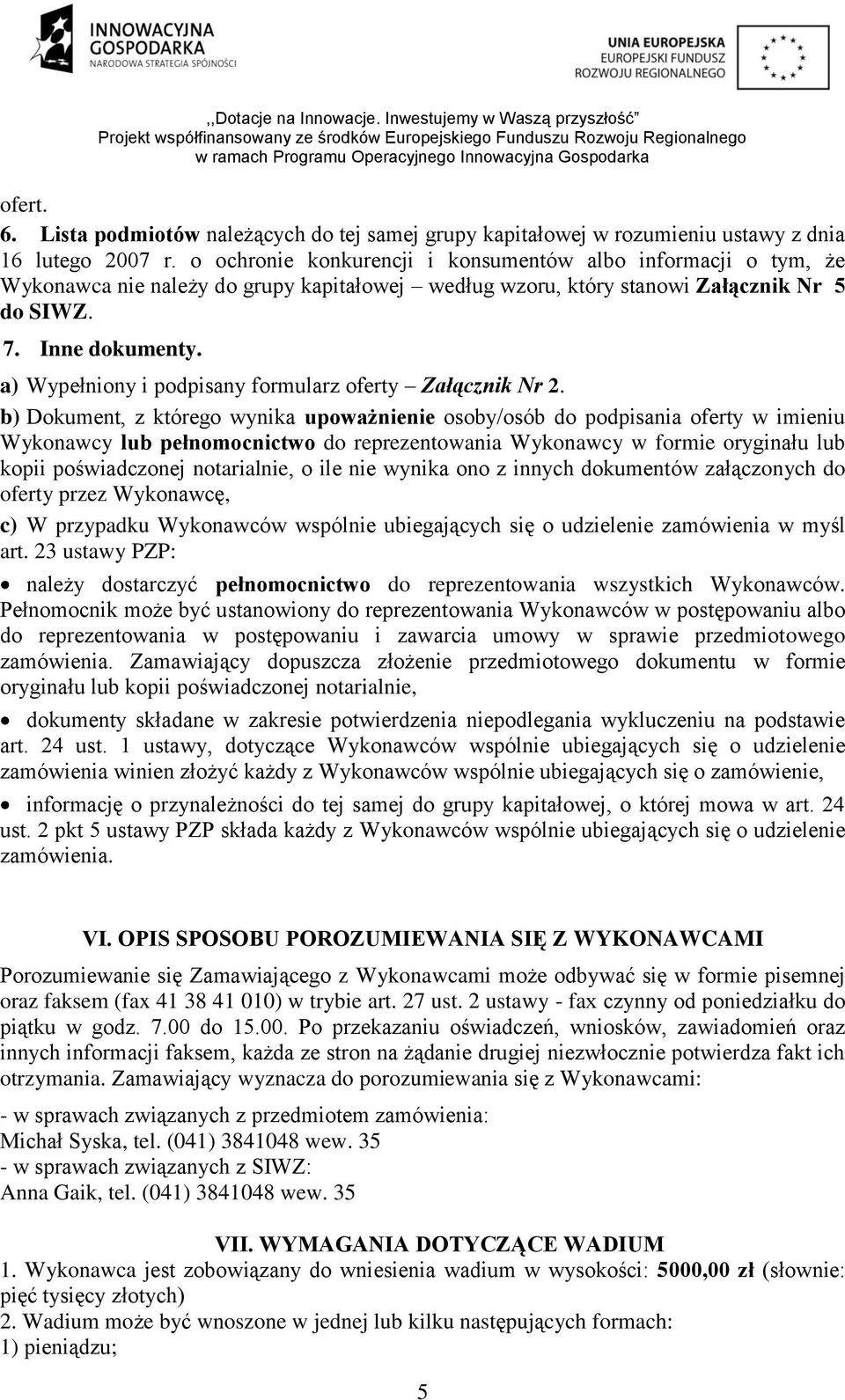 a) Wypełniony i podpisany formularz oferty Załącznik Nr 2.