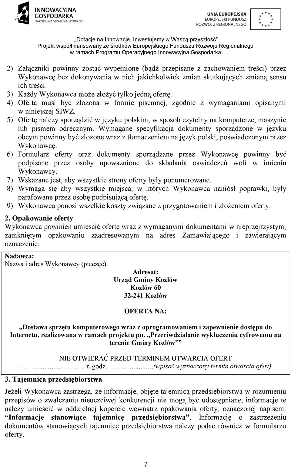 5) Ofertę należy sporządzić w języku polskim, w sposób czytelny na komputerze, maszynie lub pismem odręcznym.
