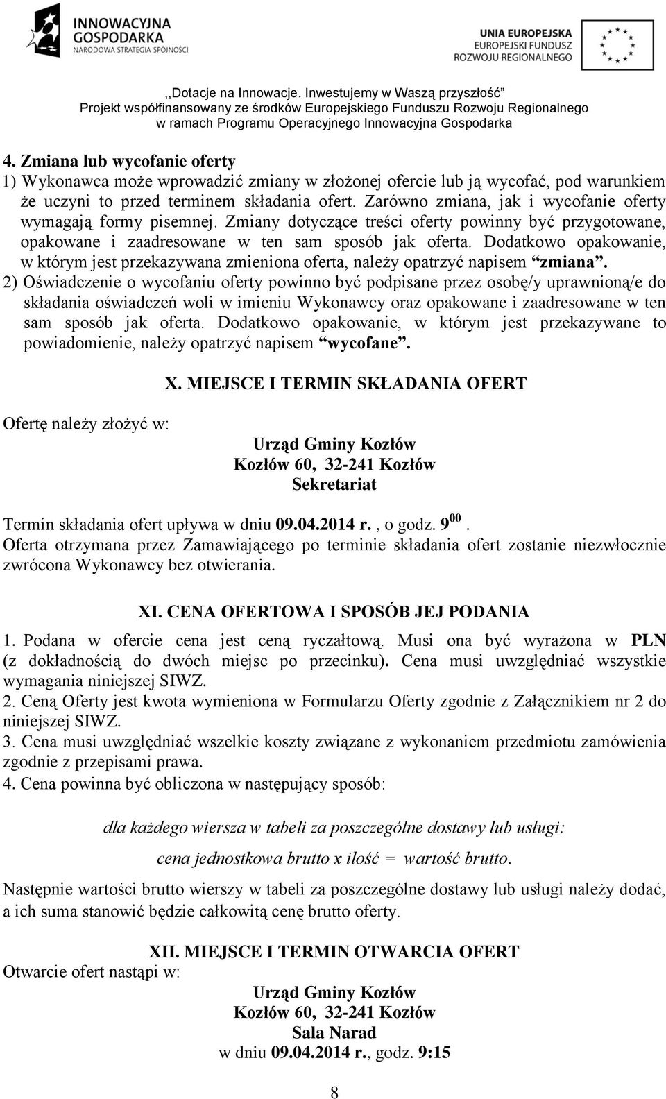 Dodatkowo opakowanie, w którym jest przekazywana zmieniona oferta, należy opatrzyć napisem zmiana.