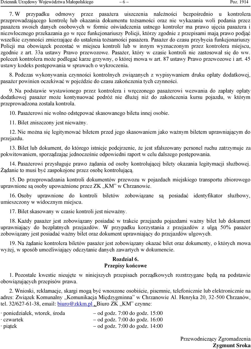 danych osobowych w formie oświadczenia ustnego kontroler ma prawo ujęcia pasażera i niezwłocznego przekazania go w ręce funkcjonariuszy Policji, którzy zgodnie z przepisami mają prawo podjąć wszelkie