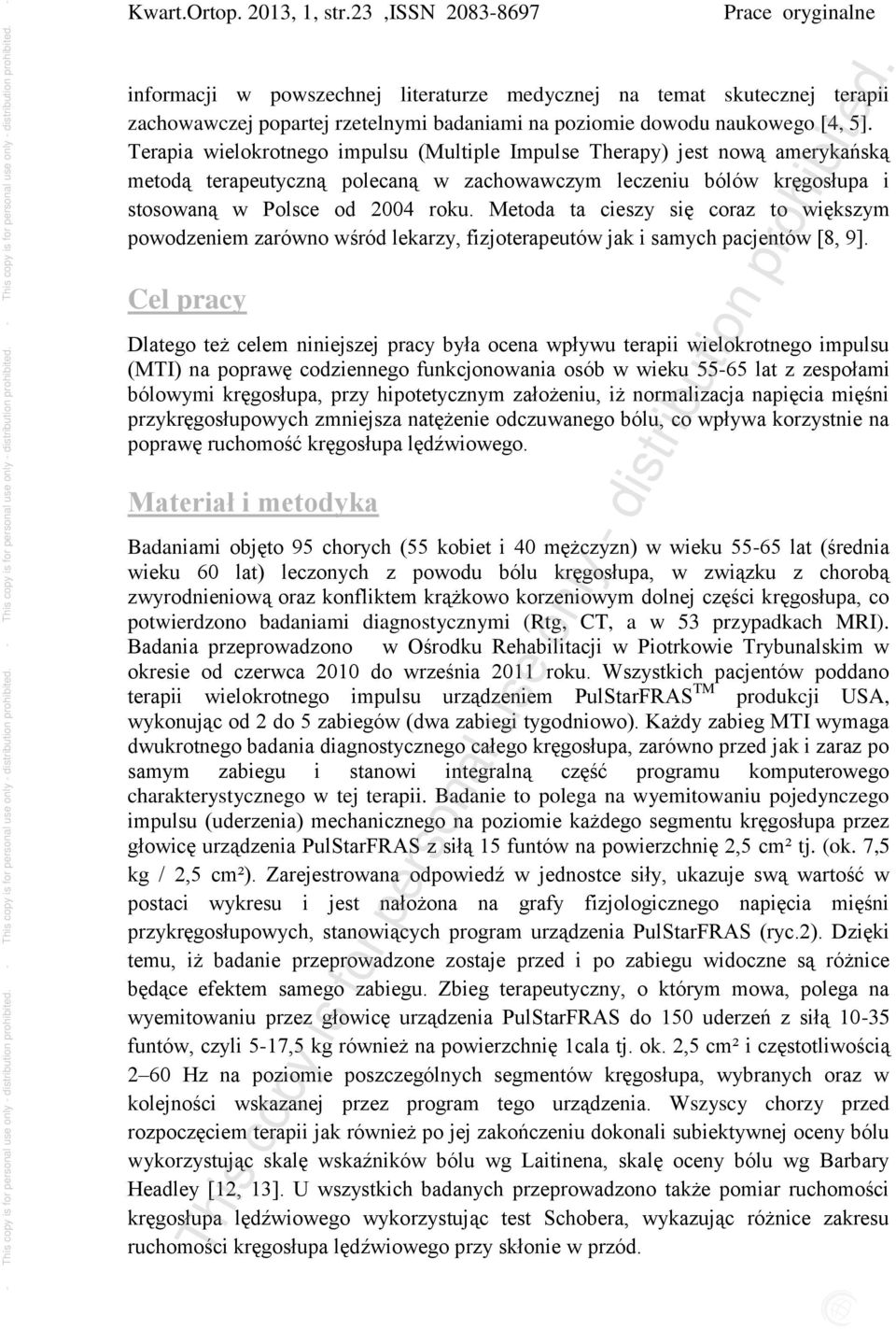 Metoda ta cieszy się coraz to większym powodzeniem zarówno wśród lekarzy, fizjoterapeutów jak i samych pacjentów [8, 9].