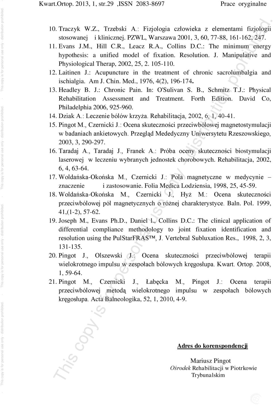 : Acupuncture in the treatment of chronic sacrolumbalgia and ischialgia. Am J. Chin. Med., 1976, 4(2), 196-174. 13. Headley B. J.: Chronic Pain. In: O'Sulivan S. B., Schmitz T.J.: Physical Rehabilitation Assessment and Treatment.