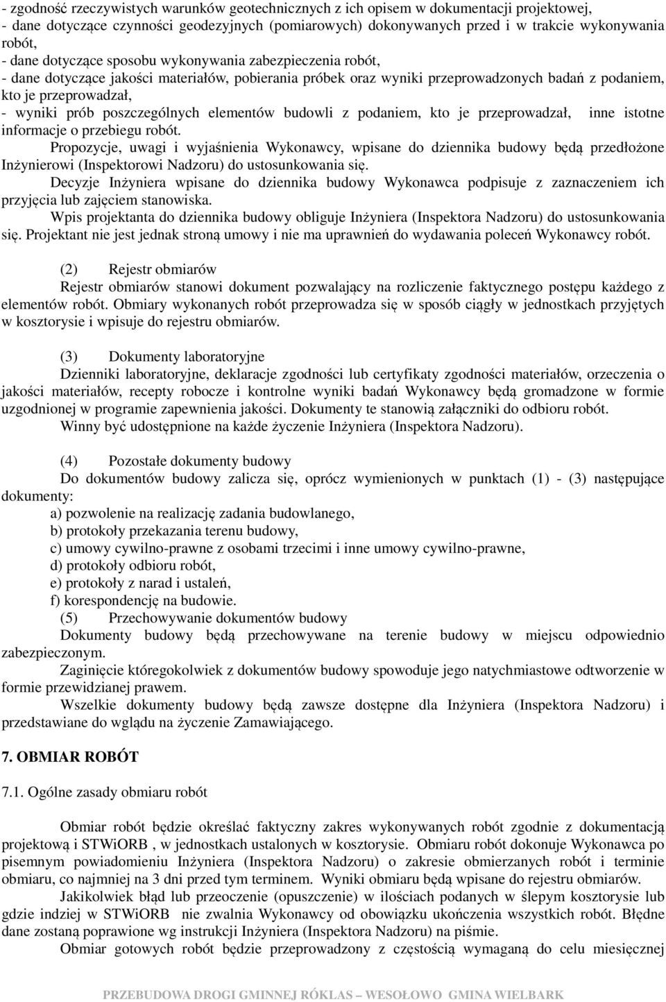 poszczególnych elementów budowli z podaniem, kto je przeprowadzał, inne istotne informacje o przebiegu robót.