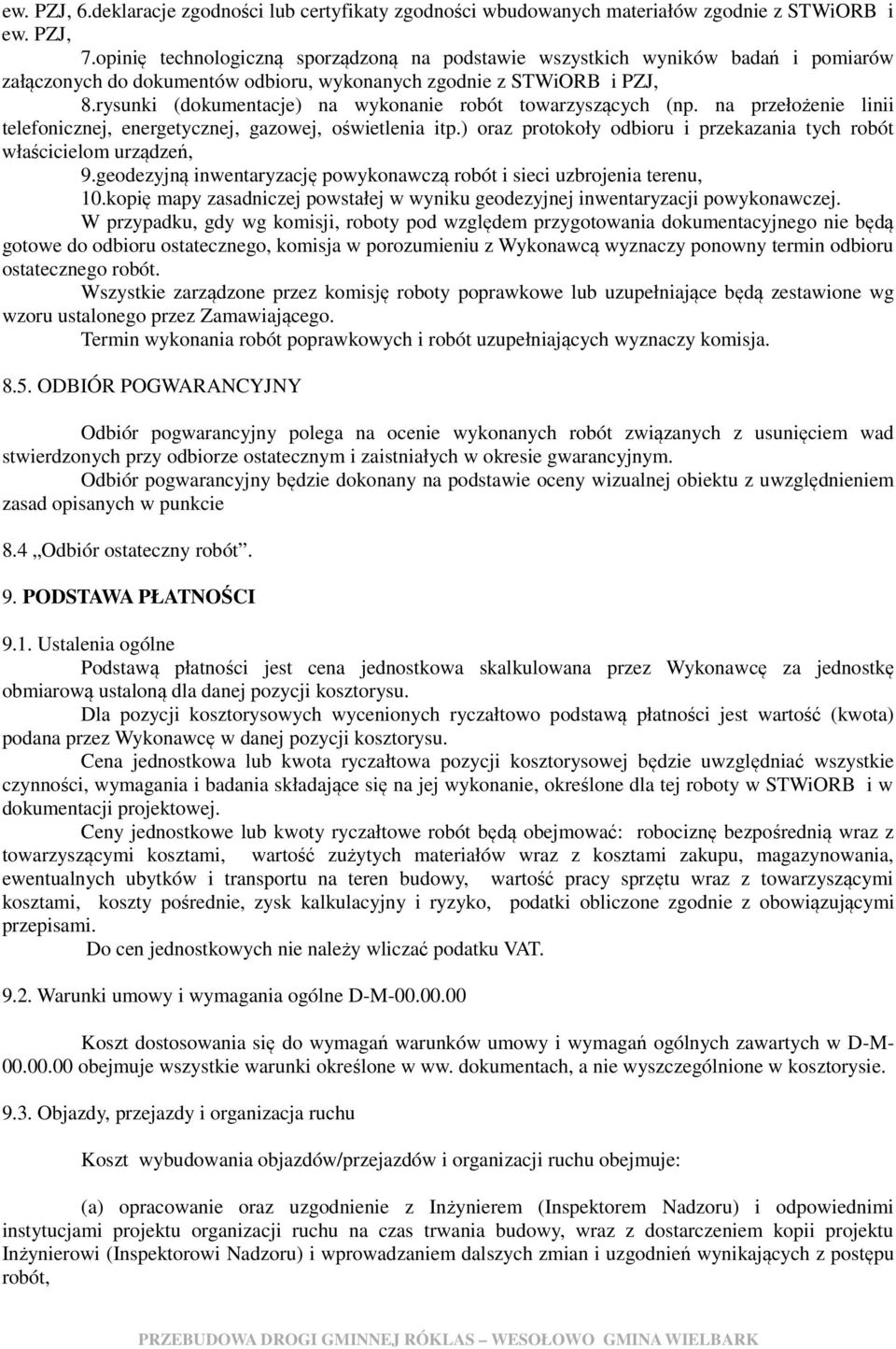 rysunki (dokumentacje) na wykonanie robót towarzyszących (np. na przełożenie linii telefonicznej, energetycznej, gazowej, oświetlenia itp.