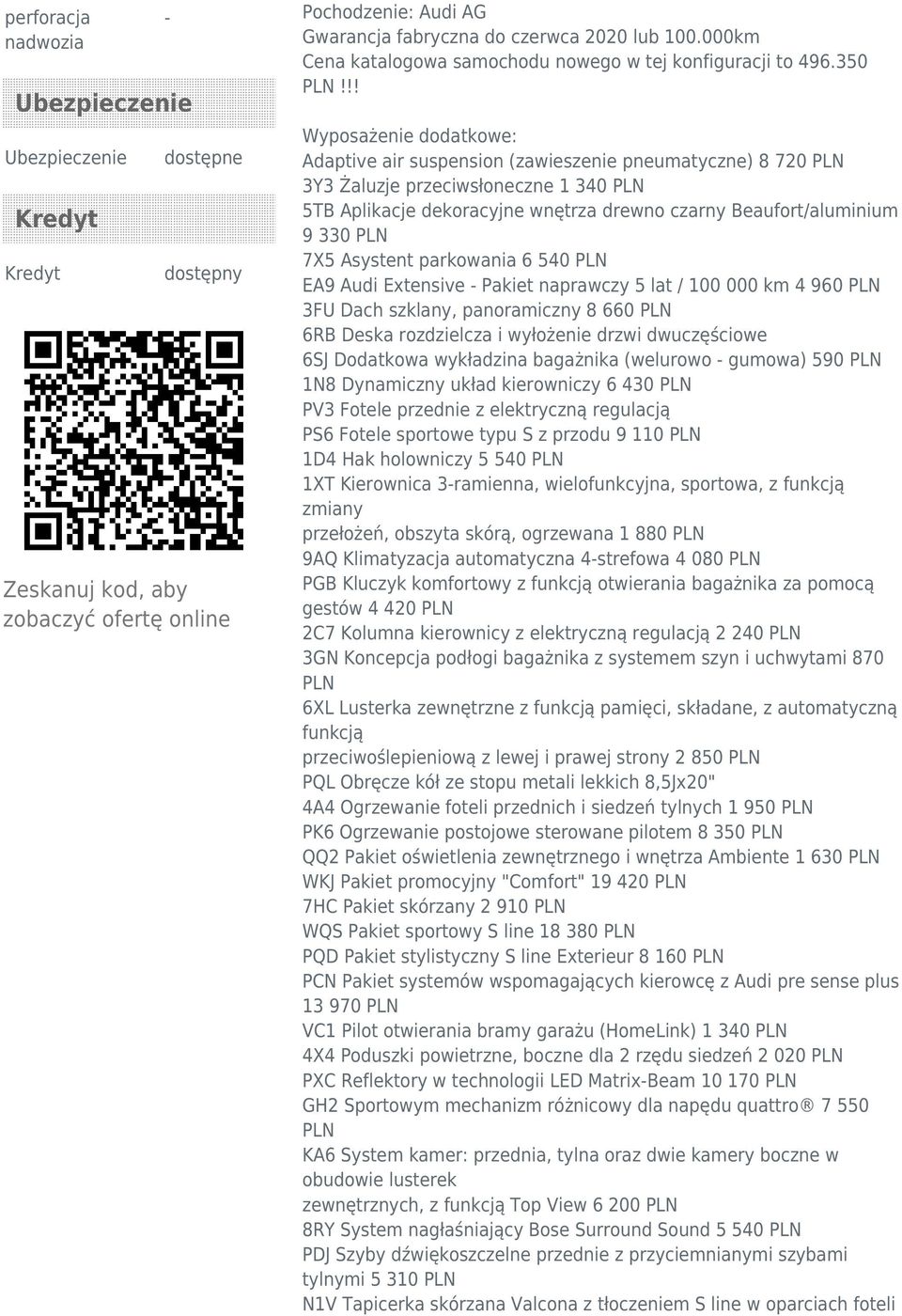 !! Wyposażenie dodatkowe: Adaptive air suspension (zawieszenie pneumatyczne) 8 720 PLN 3Y3 Żaluzje przeciwsłoneczne 1 340 PLN 5TB Aplikacje dekoracyjne wnętrza drewno czarny Beaufort/aluminium 9 330