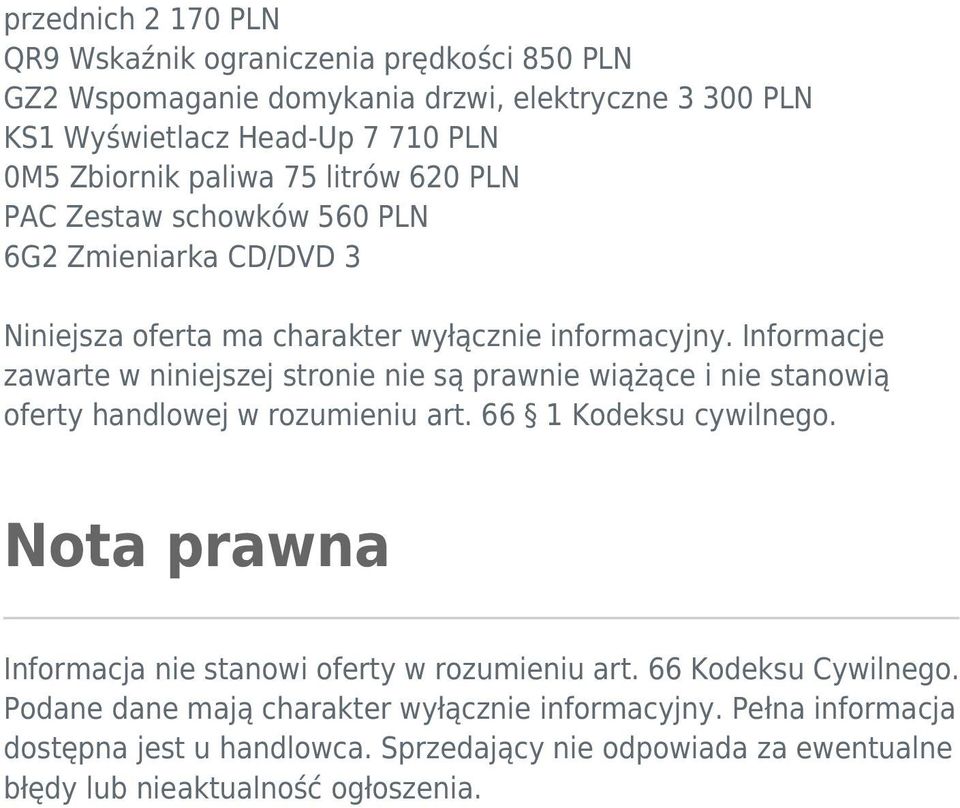 Informacje zawarte w niniejszej stronie nie są prawnie wiążące i nie stanowią oferty handlowej w rozumieniu art. 66 1 Kodeksu cywilnego.