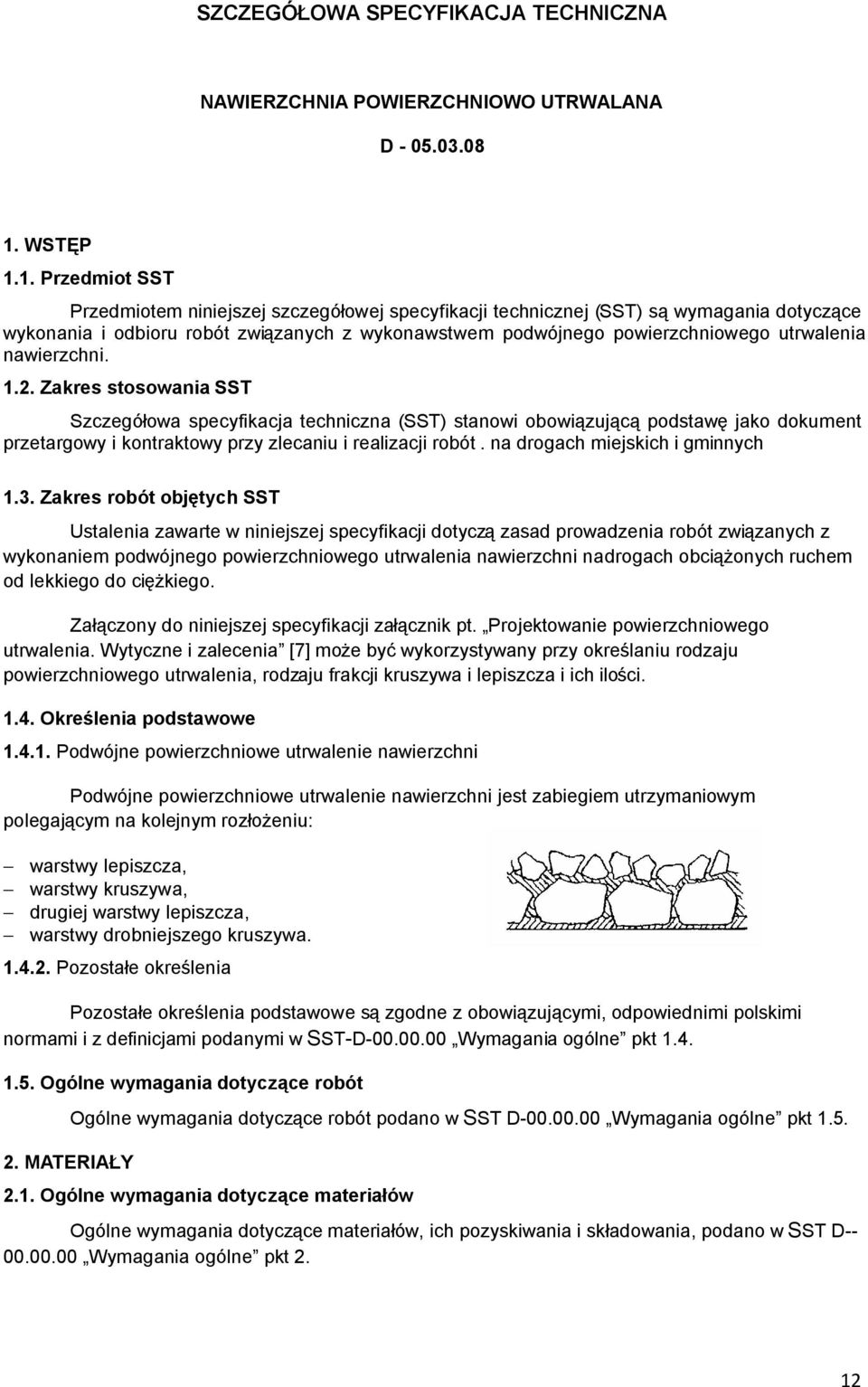 1. Przedmiot SST Przedmiotem niniejszej szczegółowej specyfikacji technicznej (SST) są wymagania dotyczące wykonania i odbioru robót związanych z wykonawstwem podwójnego powierzchniowego utrwalenia