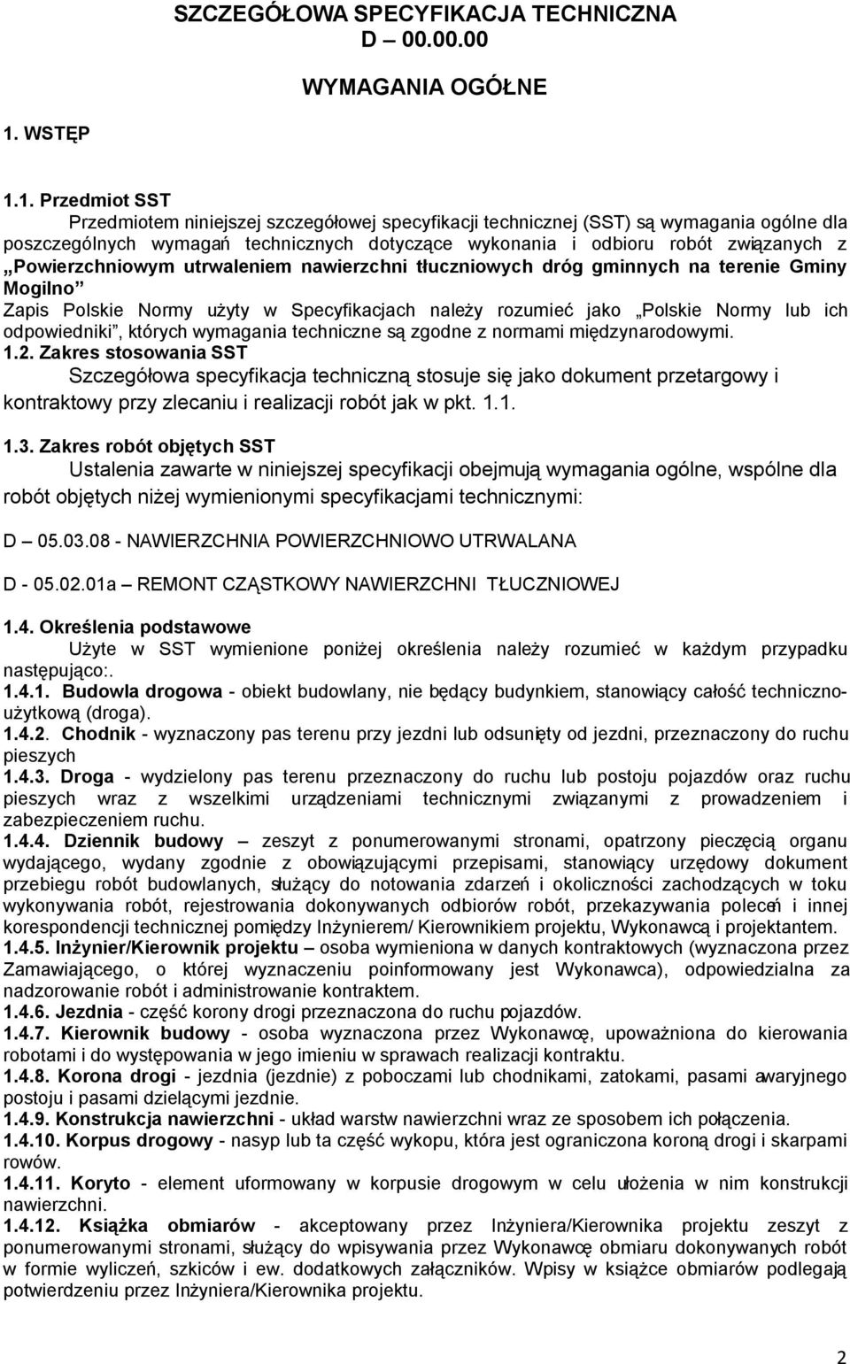 1. Przedmiot SST Przedmiotem niniejszej szczegółowej specyfikacji technicznej (SST) są wymagania ogólne dla poszczególnych wymagań technicznych dotyczące wykonania i odbioru robót związanych z