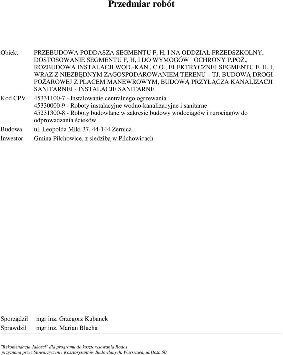 BUDOWĄ DROGI POśAROWEJ Z PLACEM MANEWROWYM, BUDOWĄ PRZYŁĄCZA KANALIZACJI SANITARNEJ - INSTALACJE SANITARNE 45331100-7 - Instalowanie centralnego ogrzewania 45330000-9 - Roboty instalacyjne