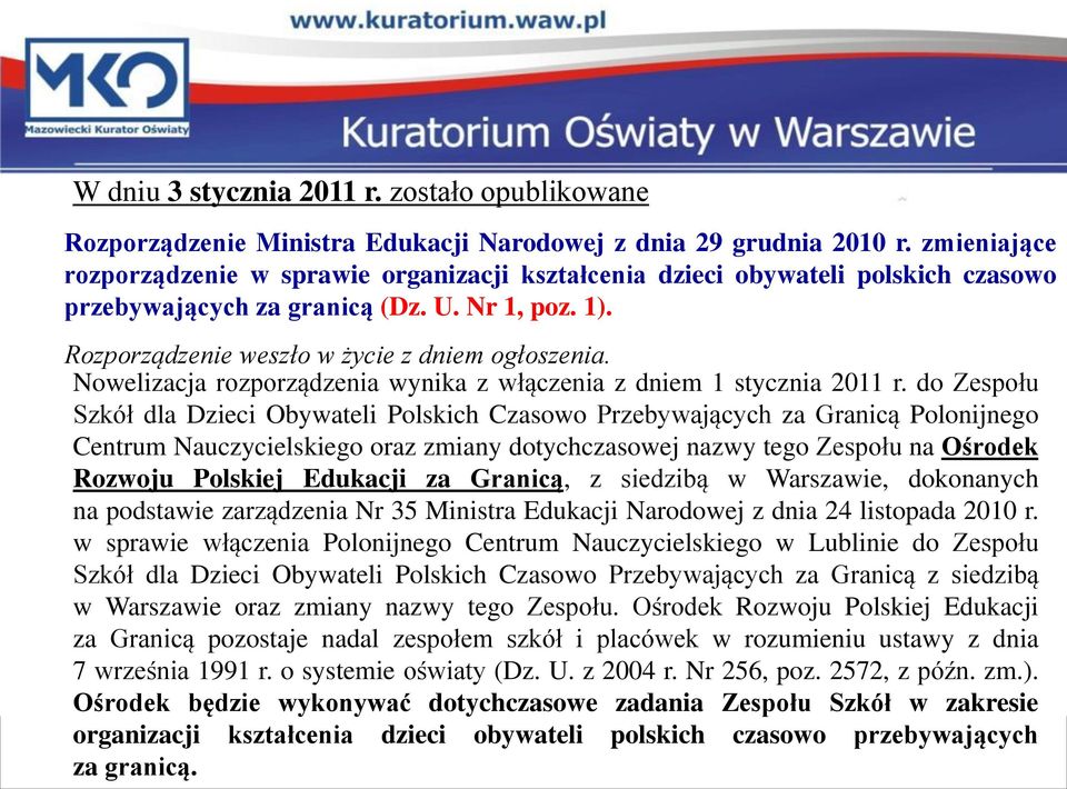 Nowelizacja rozporządzenia wynika z włączenia z dniem 1 stycznia 2011 r.
