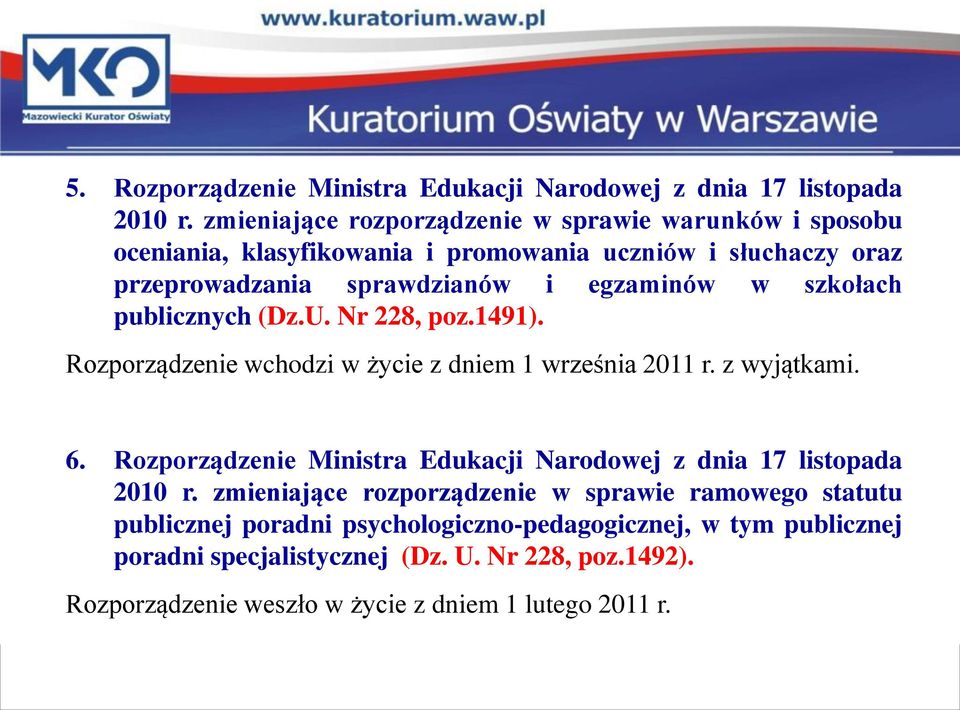 szkołach publicznych (Dz.U. Nr 228, poz.1491). Rozporządzenie wchodzi w życie z dniem 1 września 2011 r. z wyjątkami. 6.