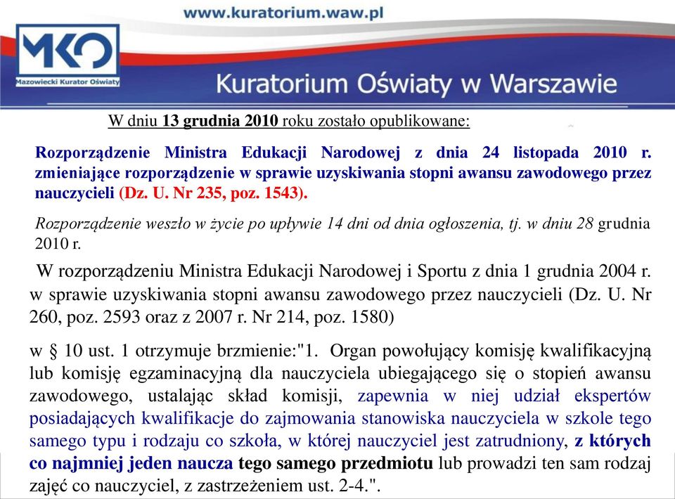 w dniu 28 grudnia 2010 r. W rozporządzeniu Ministra Edukacji Narodowej i Sportu z dnia 1 grudnia 2004 r. w sprawie uzyskiwania stopni awansu zawodowego przez nauczycieli (Dz. U. Nr 260, poz.