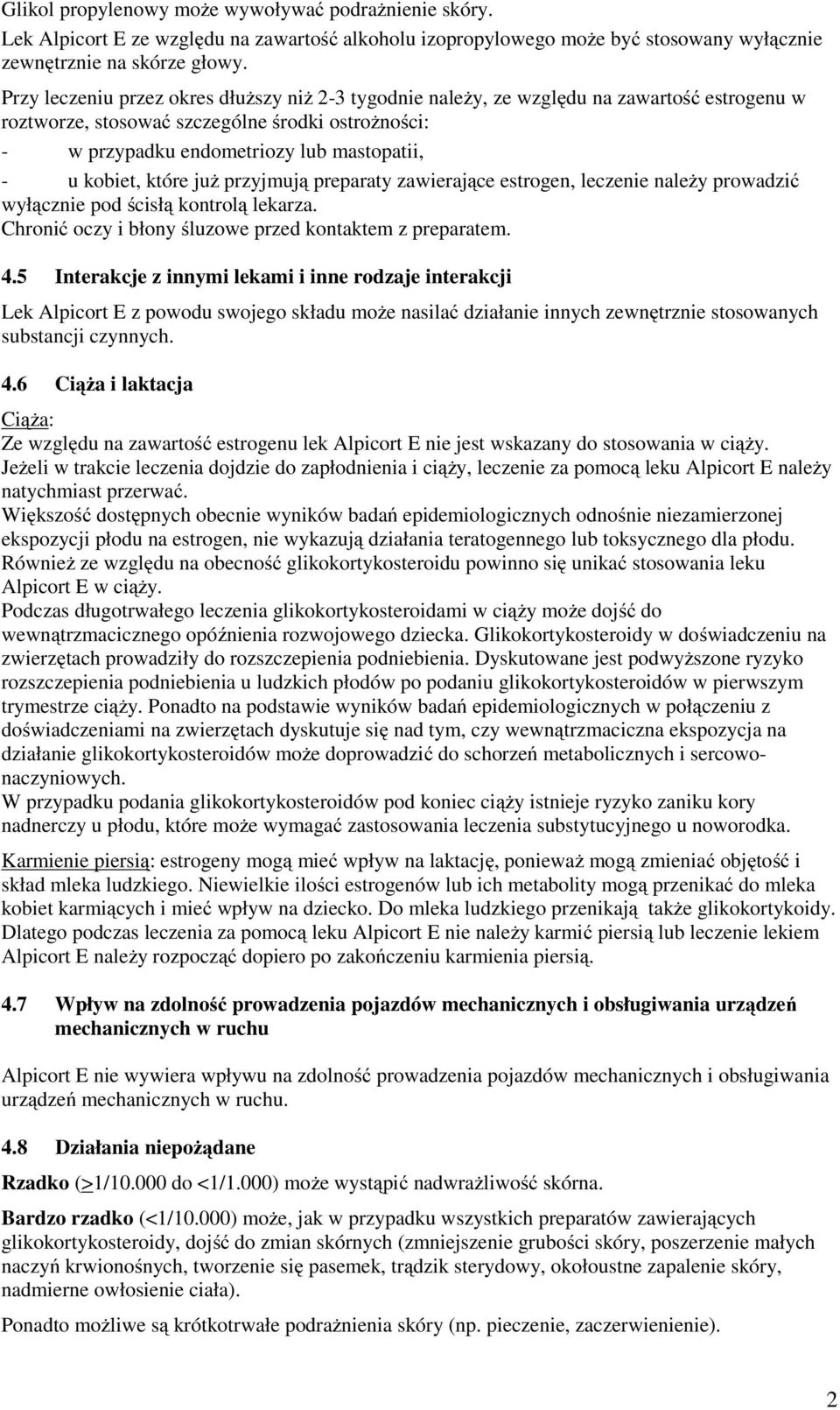 kobiet, które już przyjmują preparaty zawierające estrogen, leczenie należy prowadzić wyłącznie pod ścisłą kontrolą lekarza. Chronić oczy i błony śluzowe przed kontaktem z preparatem. 4.