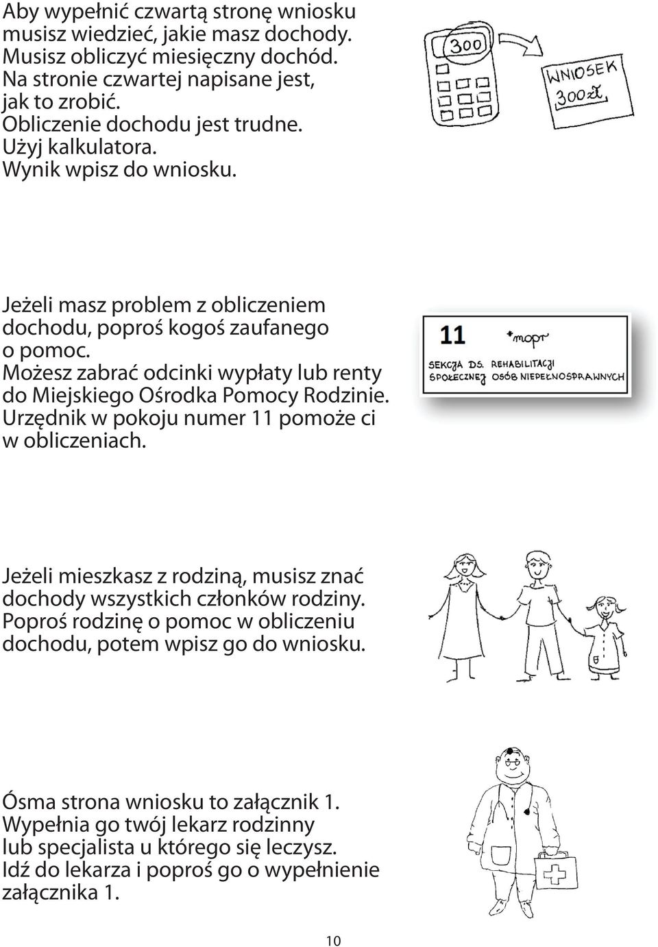 Możesz zabrać odcinki wypłaty lub renty do Miejskiego Ośrodka Pomocy Rodzinie. Urzędnik w pokoju numer 11 pomoże ci w obliczeniach.