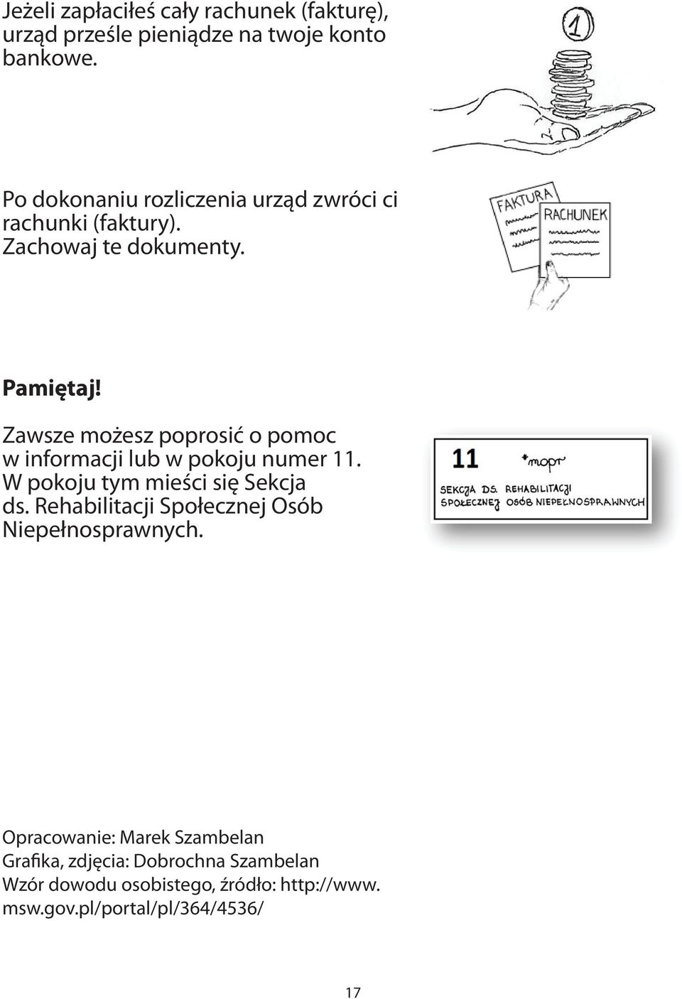 Zawsze możesz poprosić o pomoc w informacji lub w pokoju numer 11. W pokoju tym mieści się Sekcja ds.