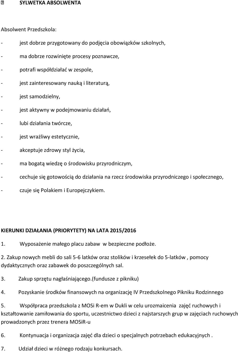 o środowisku przyrodniczym, - cechuje się gotowością do działania na rzecz środowiska przyrodniczego i społecznego, - czuje się Polakiem i Europejczykiem.