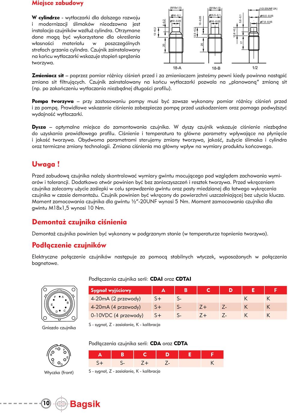 13 +0,2 Zmieniacz sit poprzez pomiar różnicy ciśnień przed i za zmieniaczem jesteśmy pewni kiedy powinna nastąpić zmiana sit filtrujących.